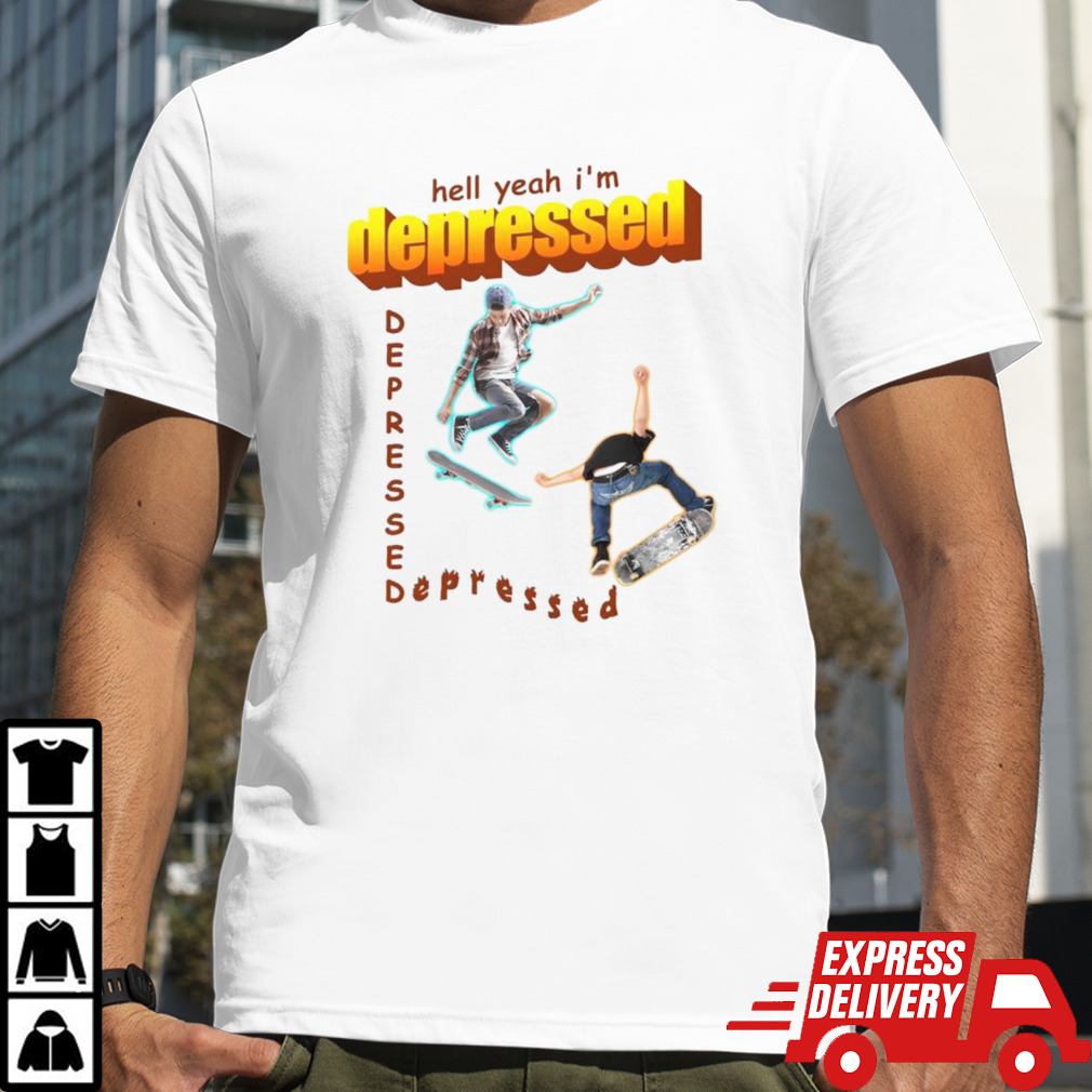 Hell yeah i’m depressed shirt