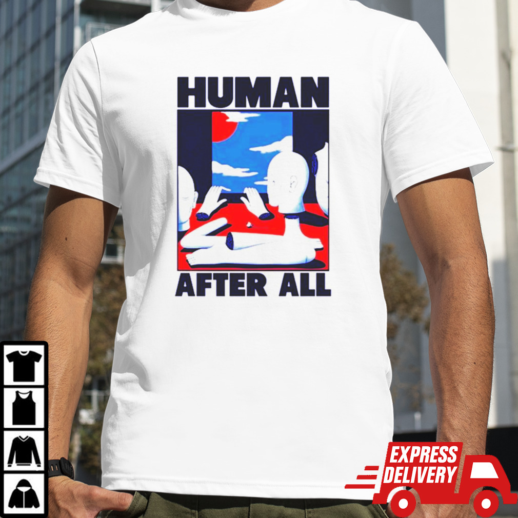 Human after all shirt