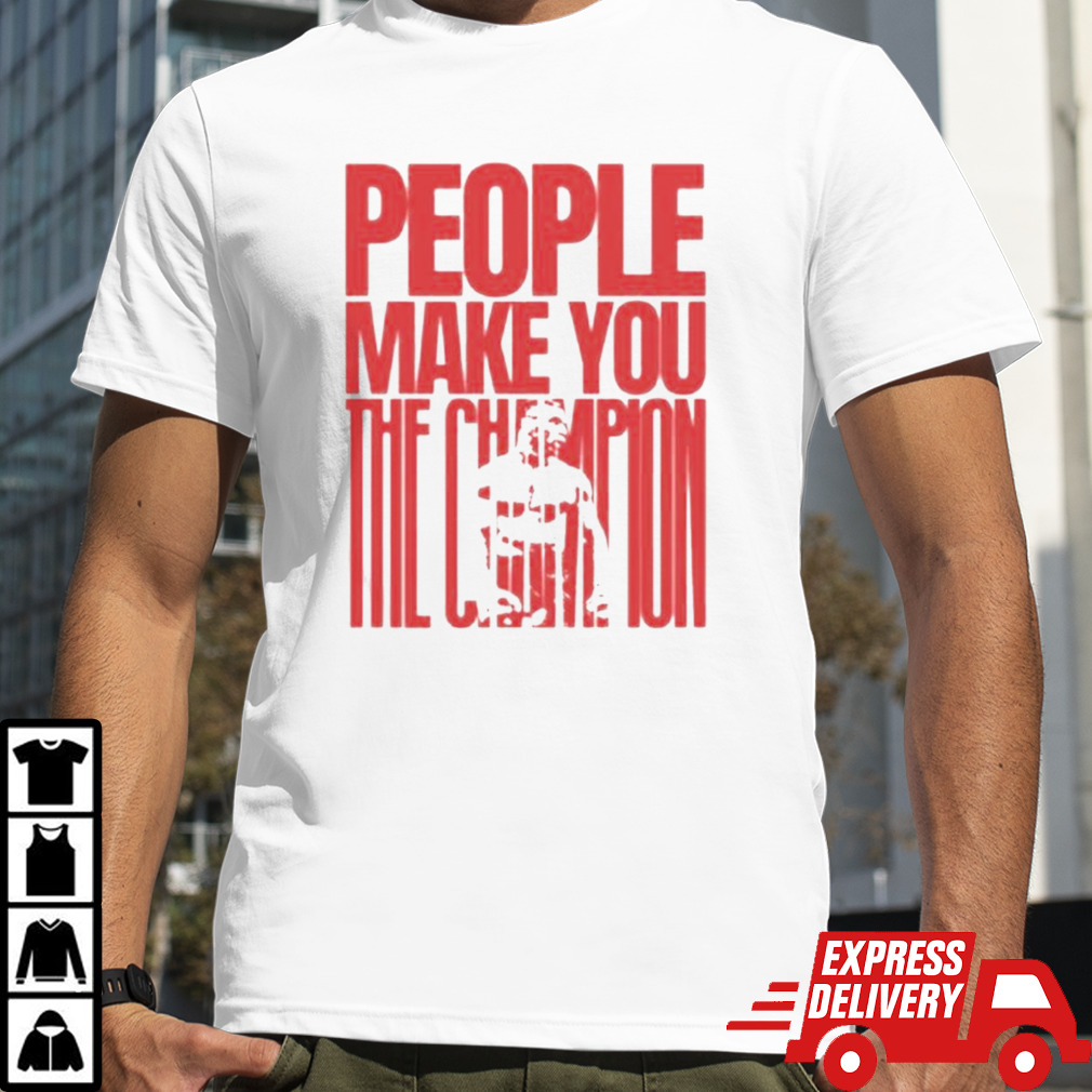 Mike Tyson People Make You The Champion T-shirt