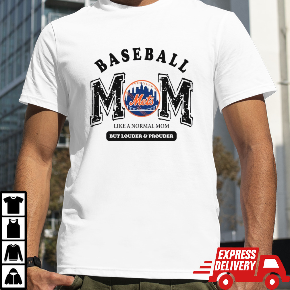 New York Mets Logo Baseball Mom Like A Normal Mom But Louder And Prouder Shirt