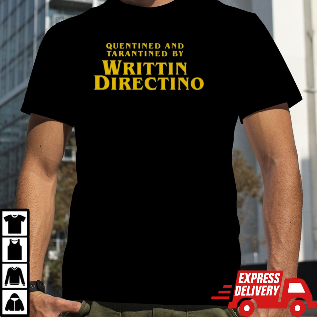 Quentined And Tarantined By Writtin Directino T-Shirt