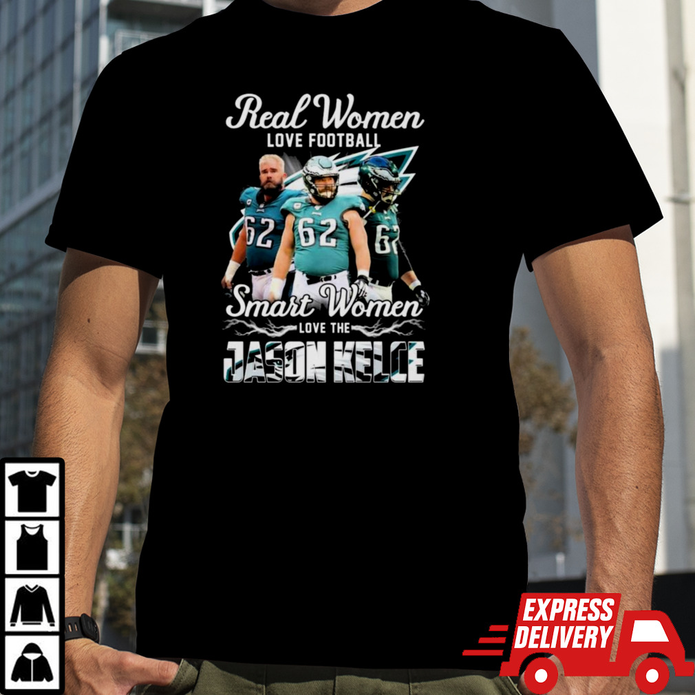 Real Women Love Football Smart Women Love The Jason Kelce Philadelphia Eagles Shirt