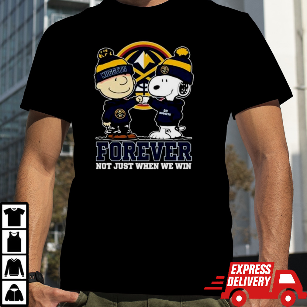 Snoopy Fist Bump Charlie Brown Denver Nuggets Forever Not Just When We Win Shirt