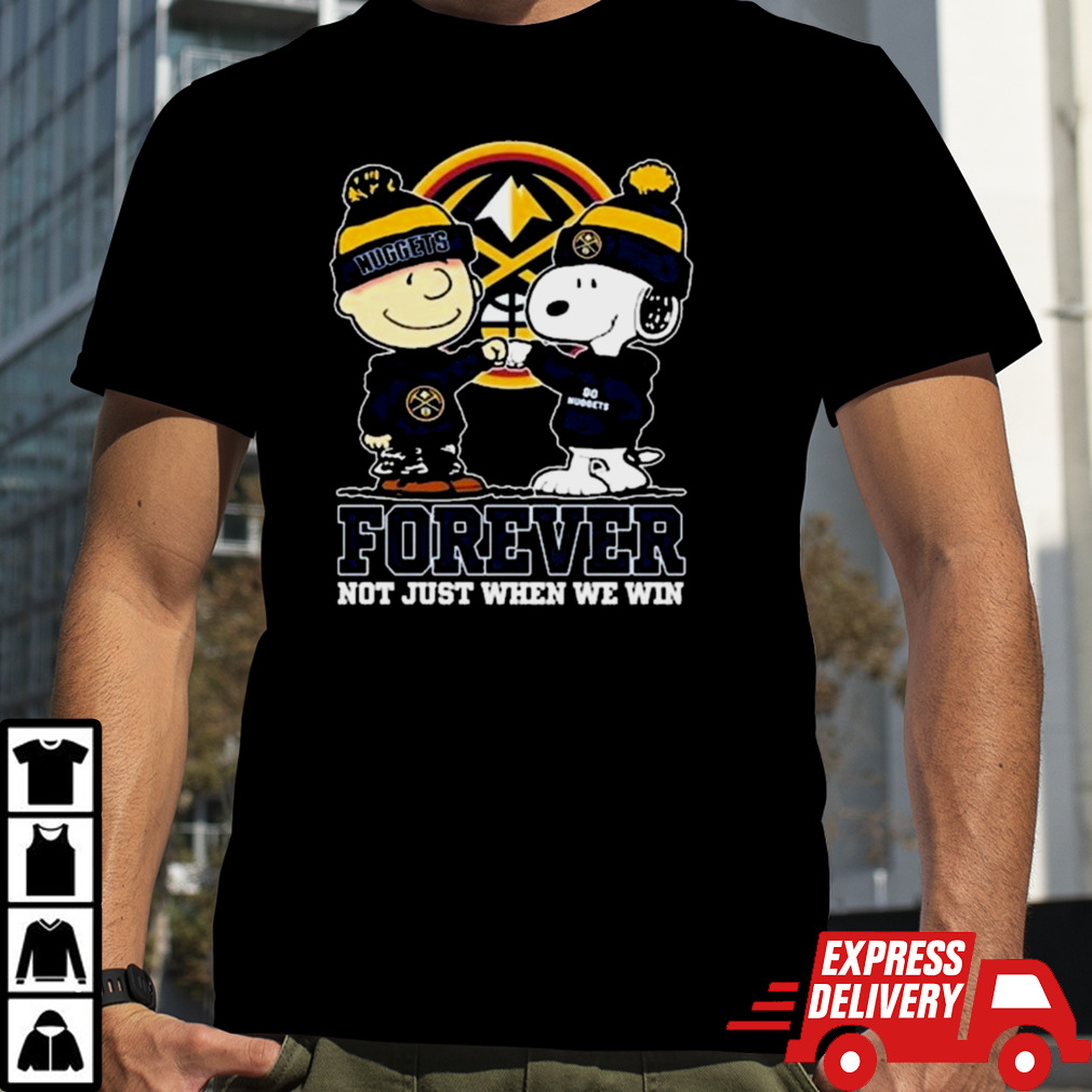 Snoopy Fist Bump Charlie Brown Denver Nuggets Forever Not Just When We Win T-Shirts