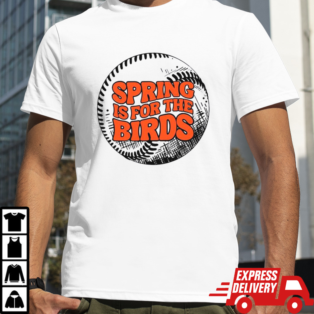 Spring Is For The Birds Baltimore Baseball Shirt