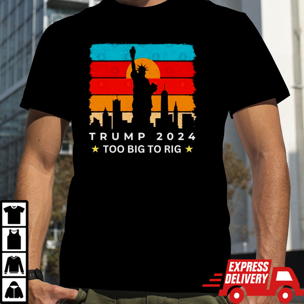 Statue Of Liberty Too Big To Rig Trump 2024 Retro Shirt