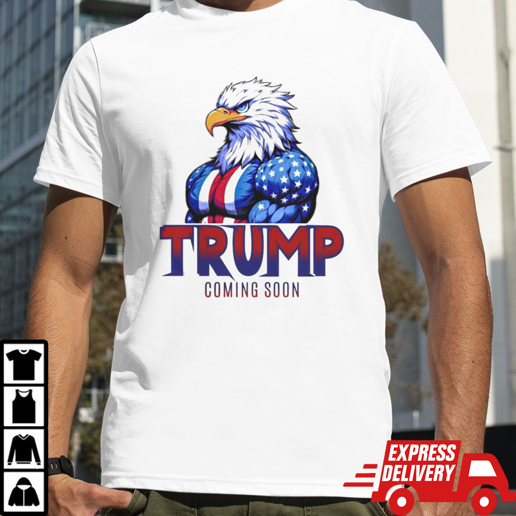 Trump 2024 Coming Soon Eagles T-shirt