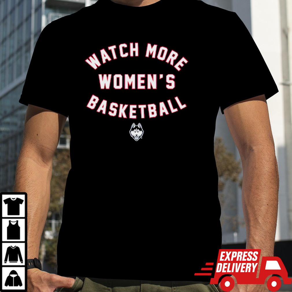 UConn Huskies Watch More WBB shirt