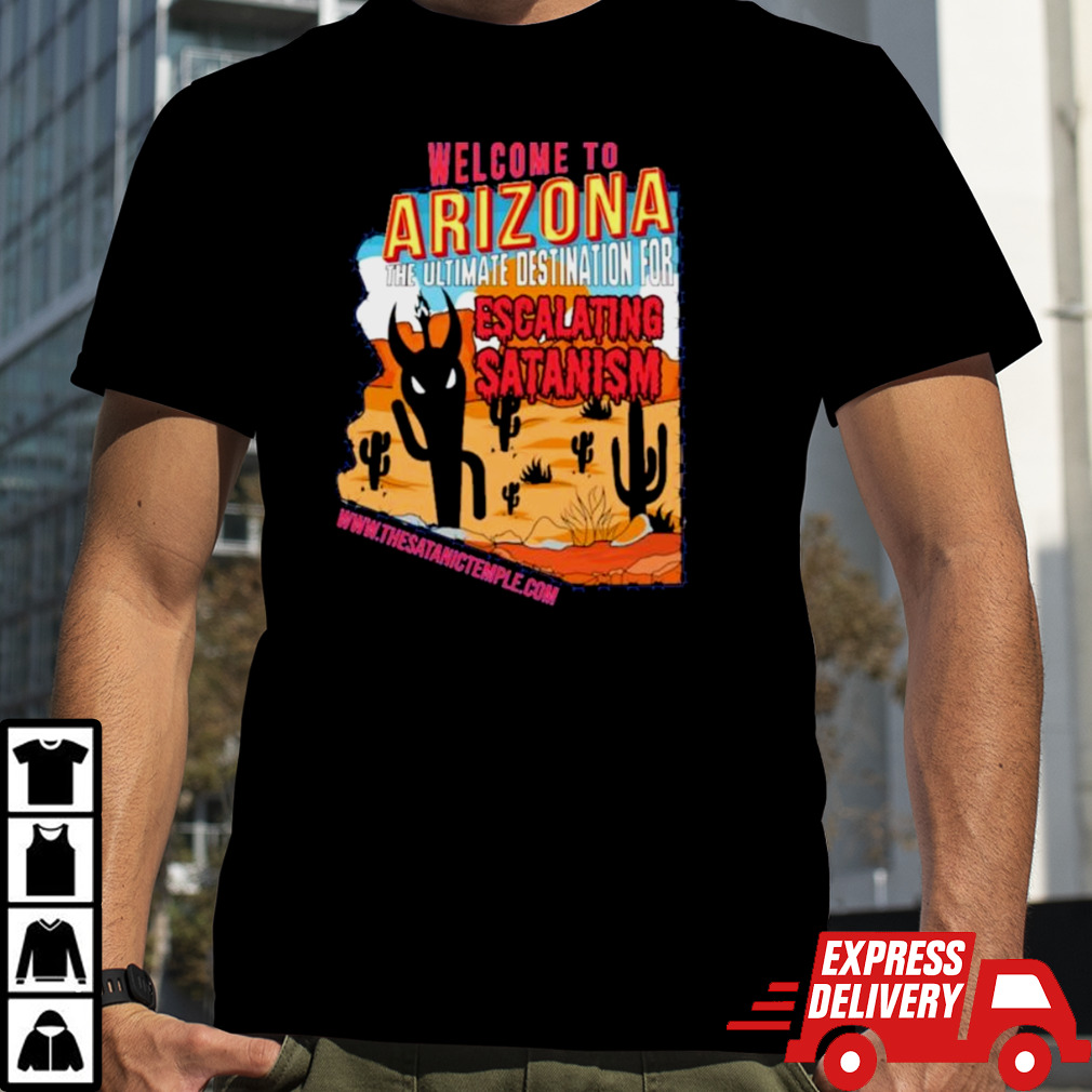 Welcome To Arizona The Ultimate Destination For Escalating Satanism A Very Respectful Shirt