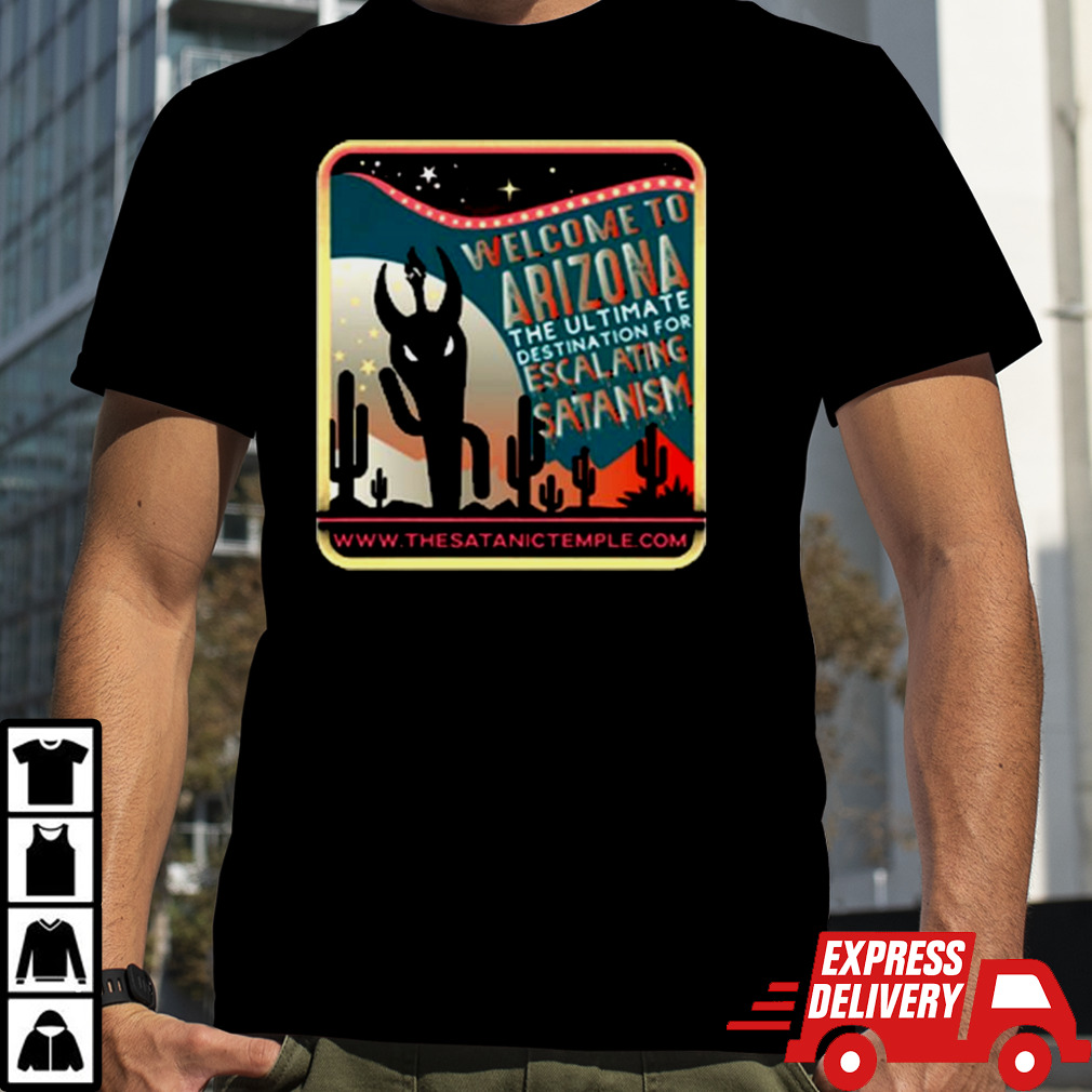 Welcome To Arizona The Ultimate Destination For Escalating Satanism The Very Respectful T-shirt