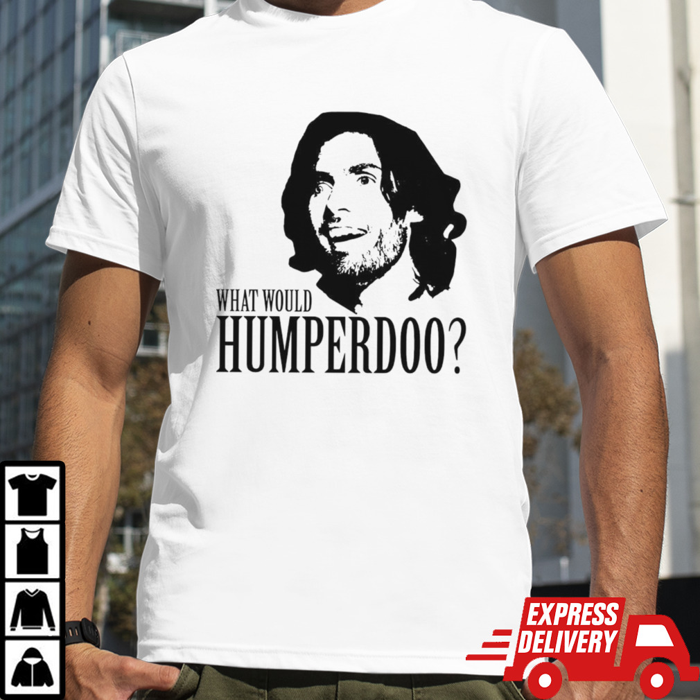 What would humperdoo shirt