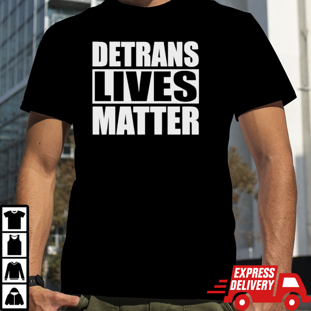 Detrans Lives Matter Simple In Black shirt