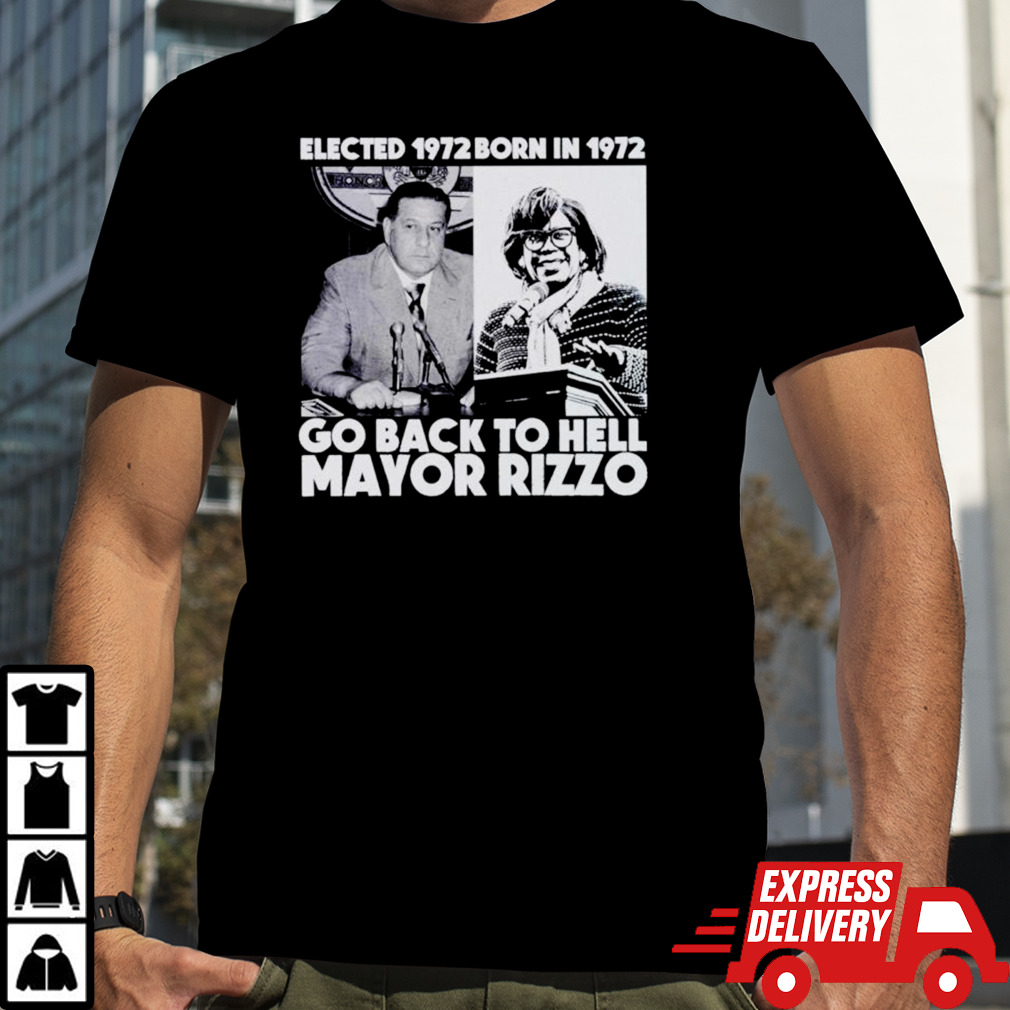 Elected 1972 born in 1972 go back to hell mayor rizzo shirt