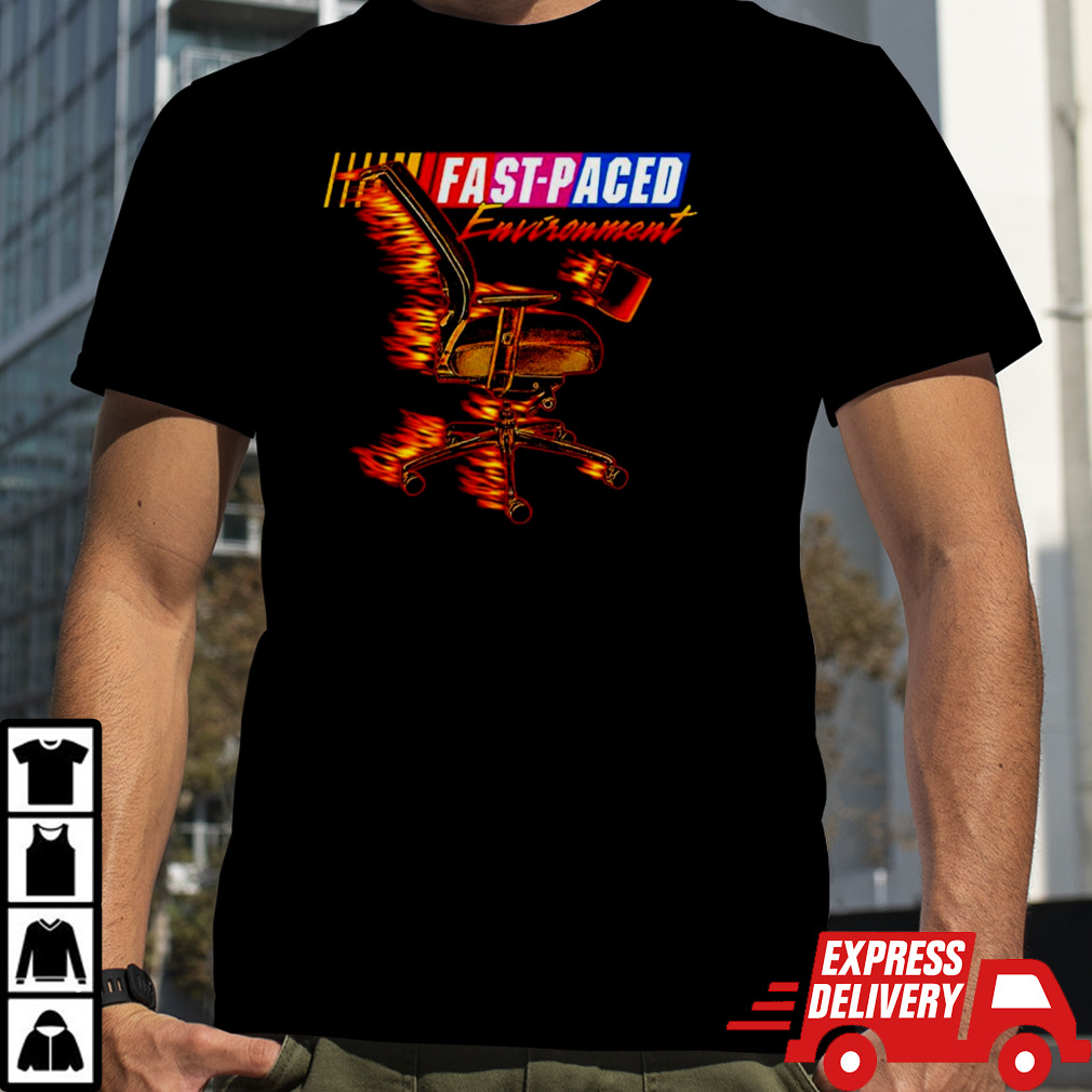 Fast paced environment shirt