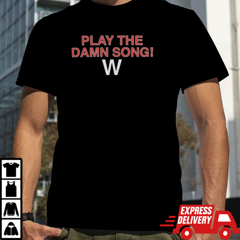 Play The Damn Song W T-Shirt