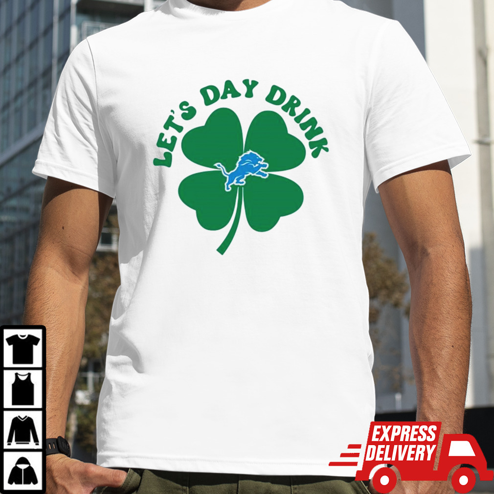 St Patricks Day Lets Day Drink Detroit Lions Shirt