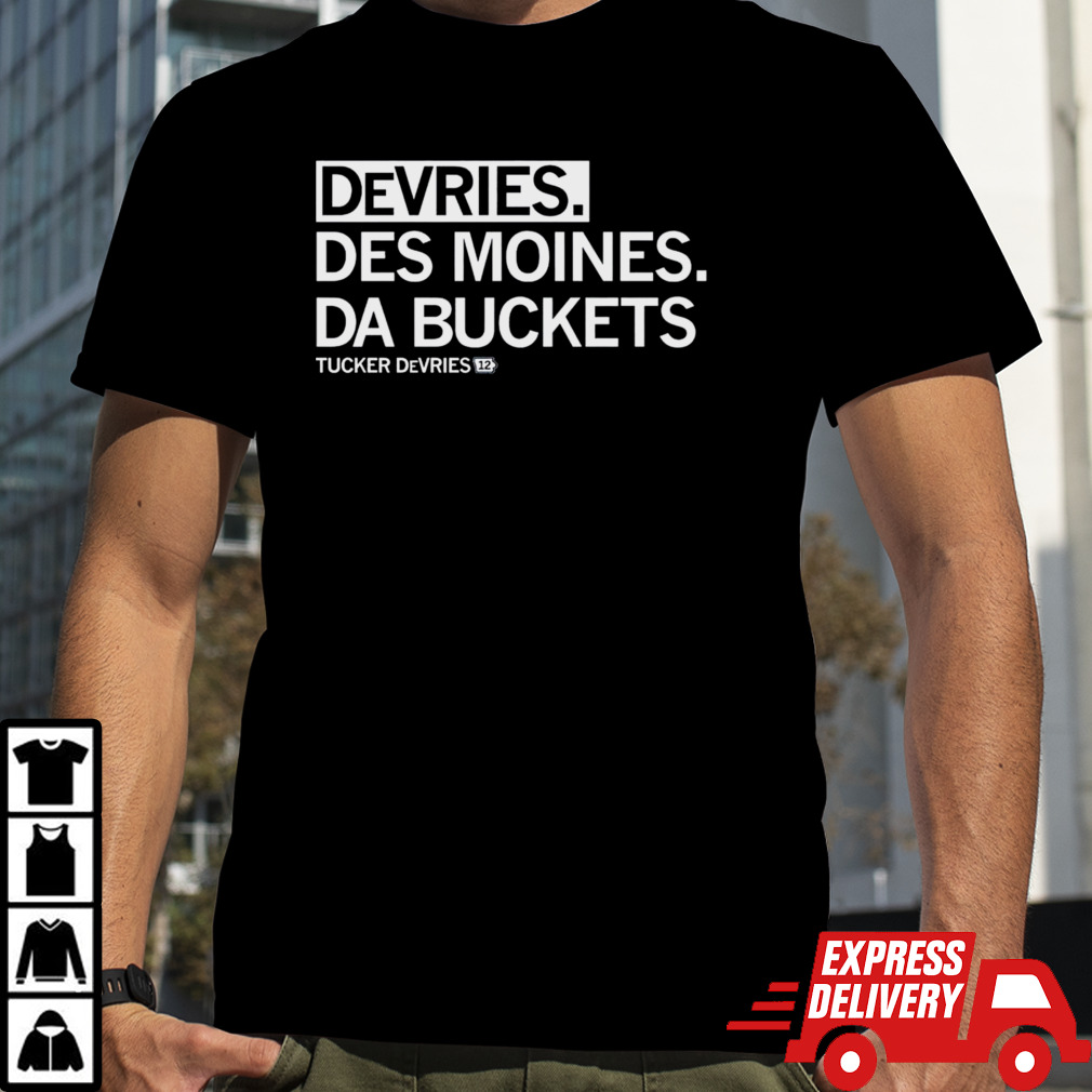 Tucker Devries Devries Des Moines Da Buckets shirt