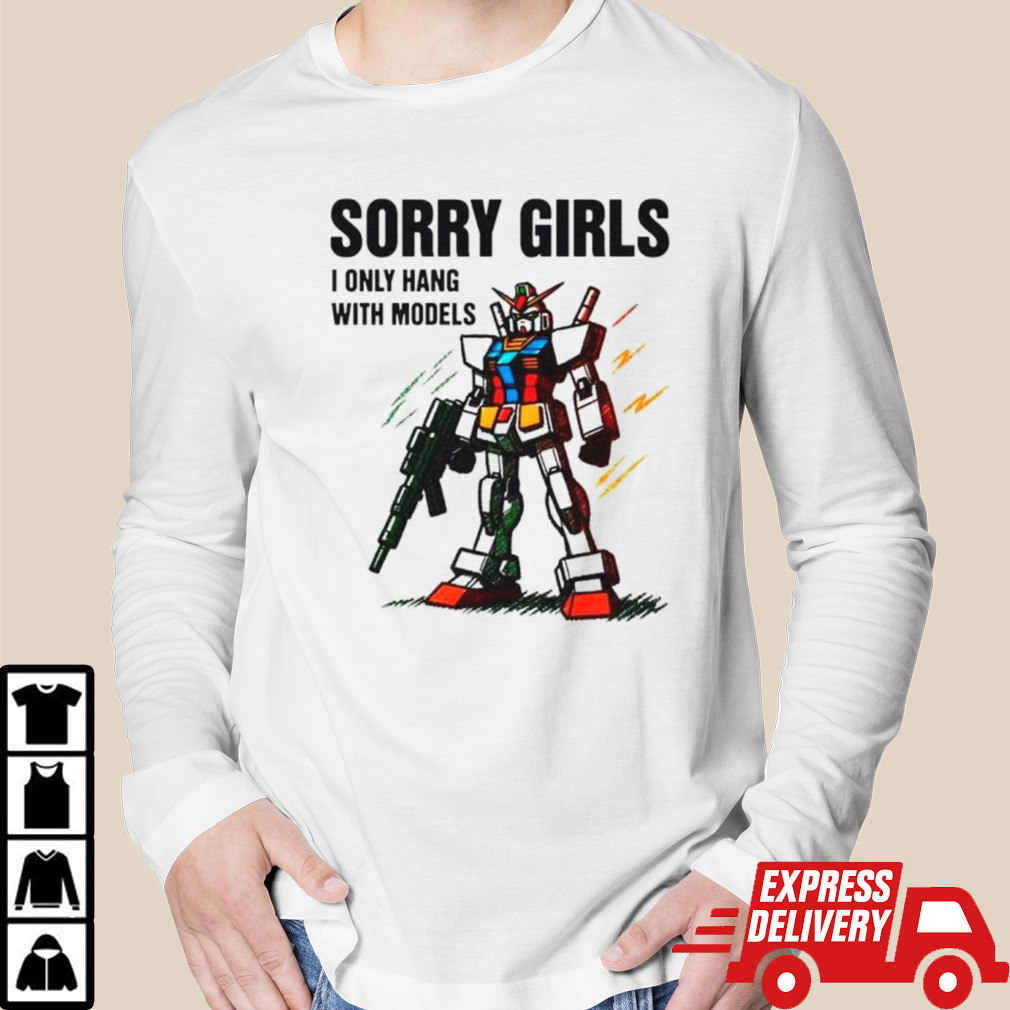 Autobot sorry girls I only hang with models shirt