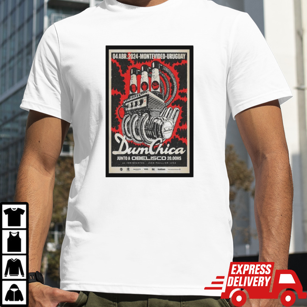 Dum Chica April 4 2024 Montevideo Uruguay Poster Shirt