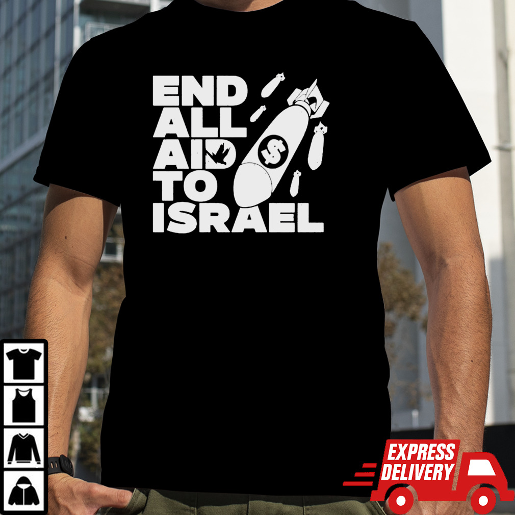 End all aid to Israel shirt