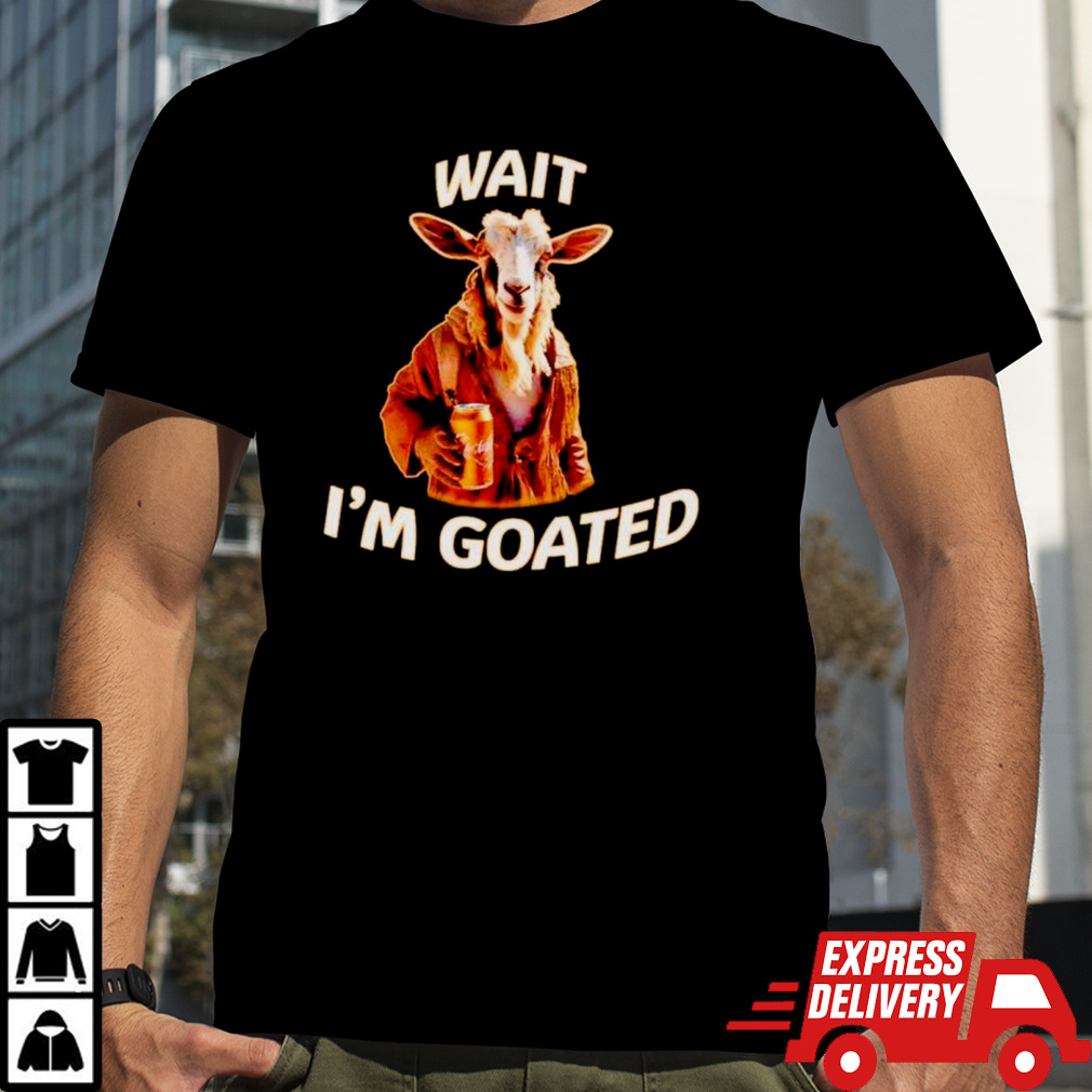 Goat beer wait I’m goated shirt