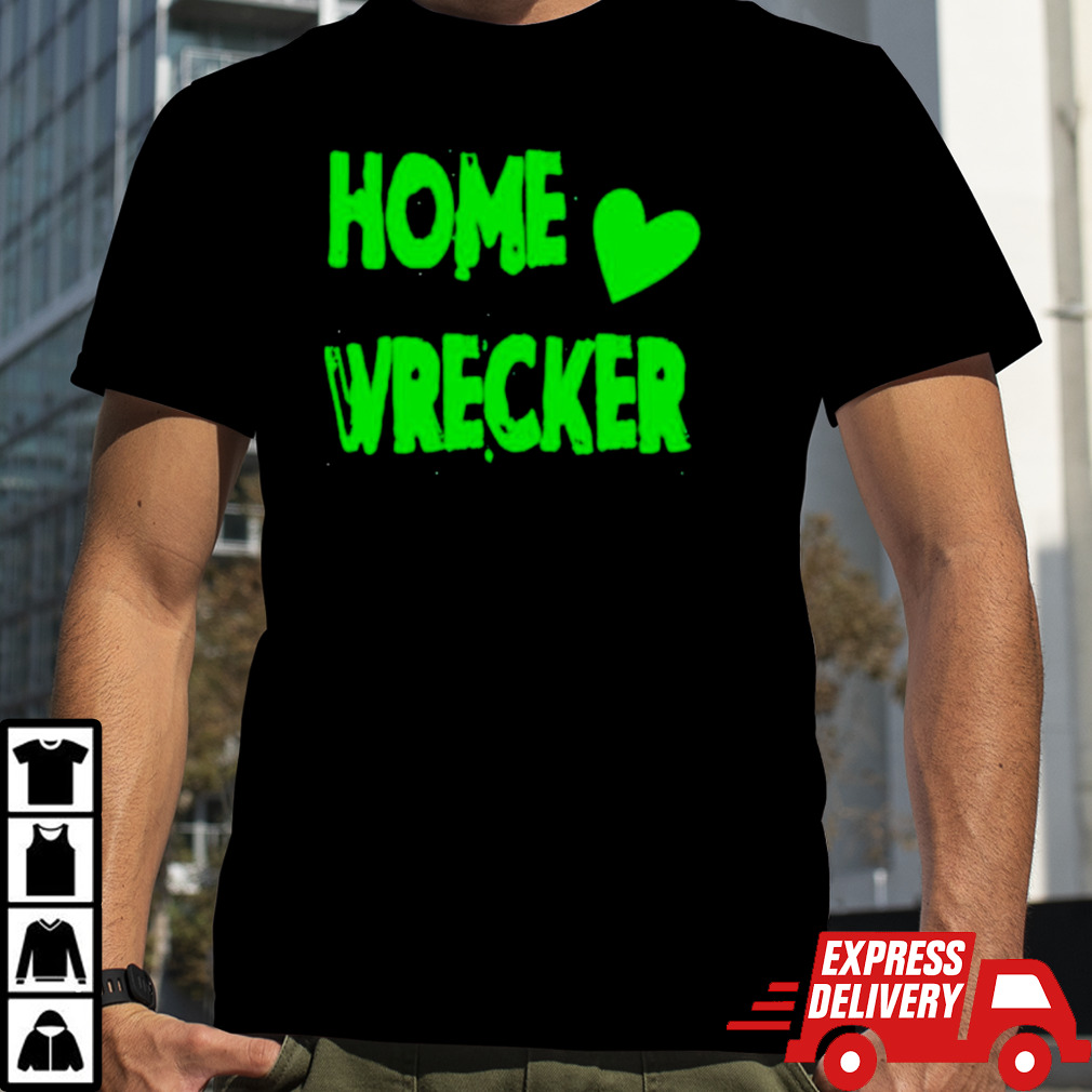 Home wrecker heart shirt