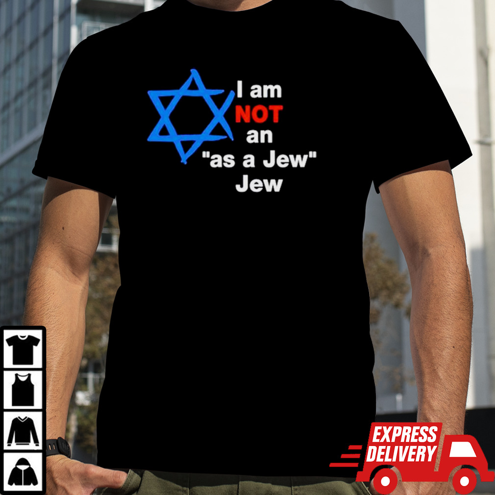 I am not an as a jew jew shirt