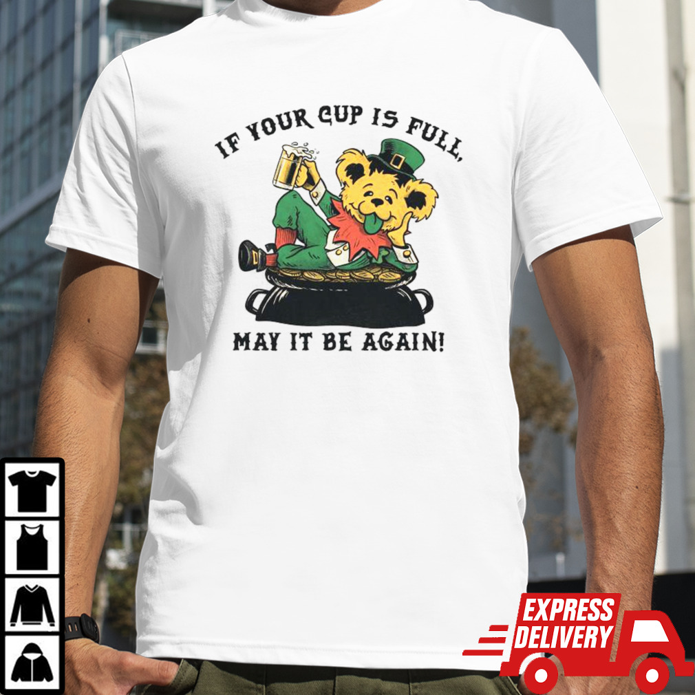 If Your Cup Is Full May It Be Again St. Patrick’s Day 2024 T-shirt