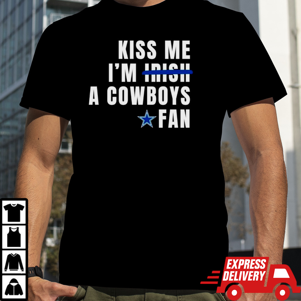 Kiss me I’m a Cowboys fan shirt