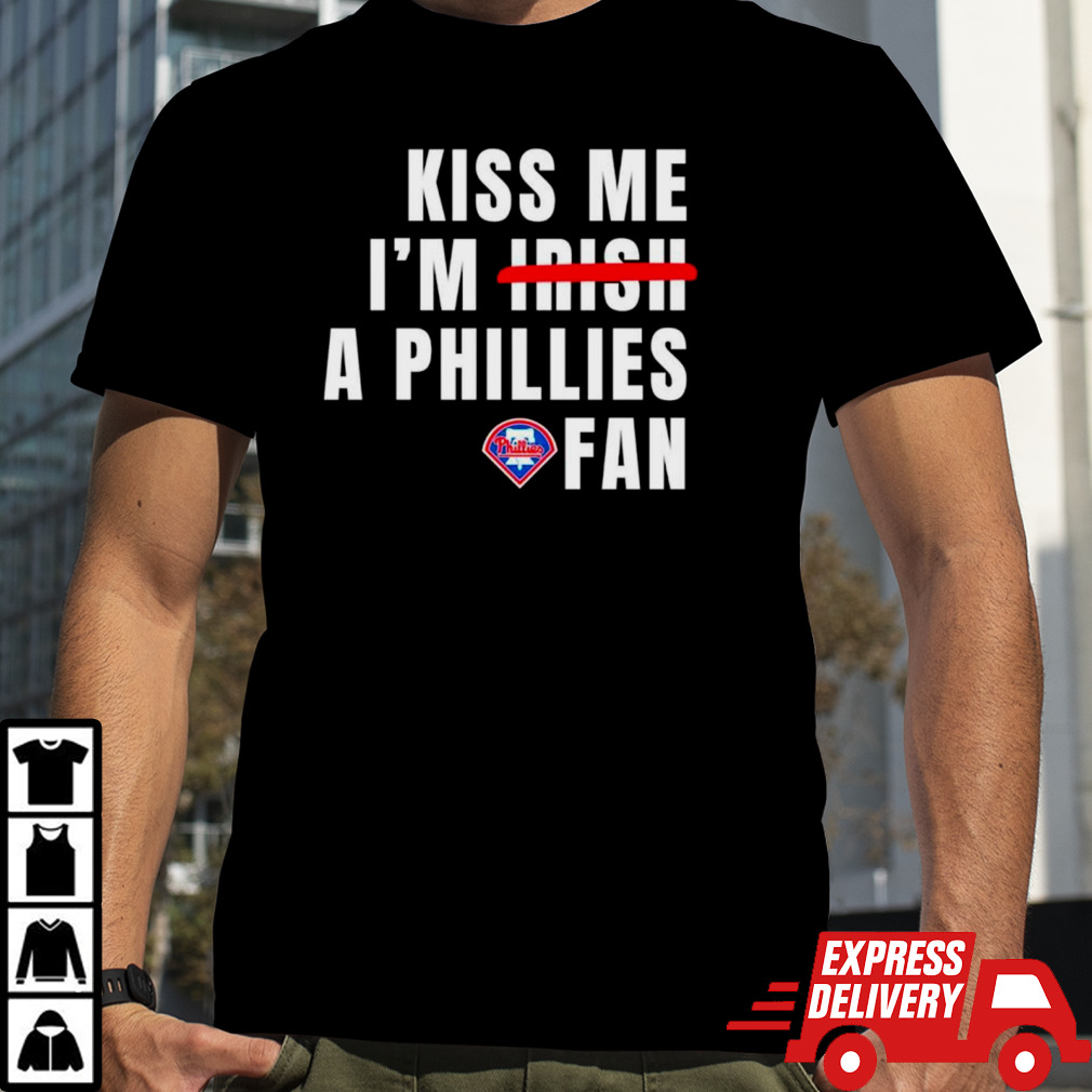 Kiss me I’m a Phillies fan shirt