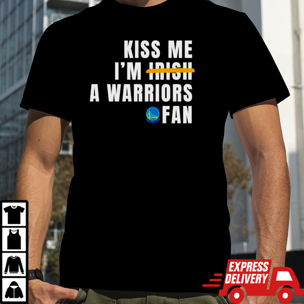 Kiss me I’m a Warriors fan shirt