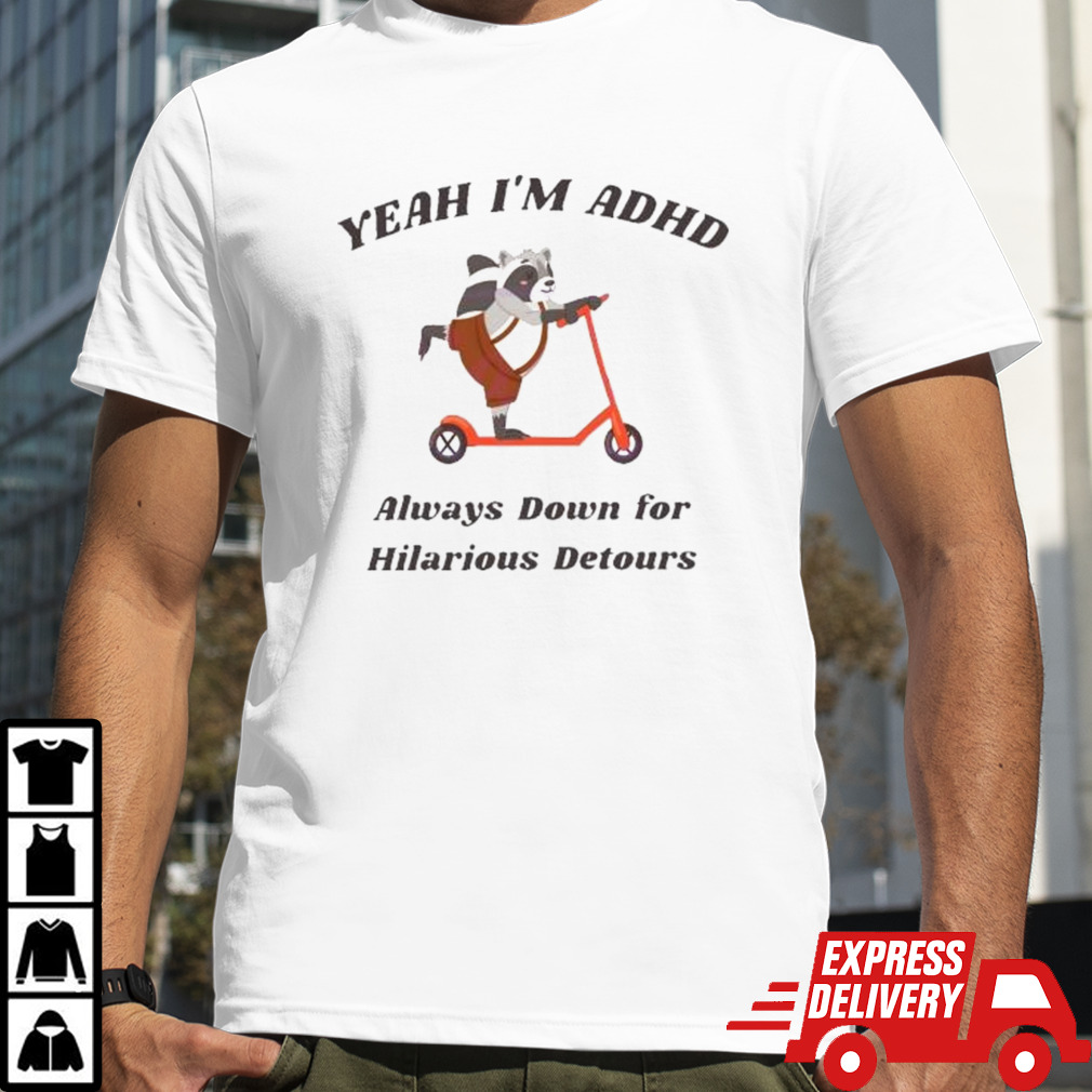 Raccoon ADHD Always Down For Hilarious Detours shirt