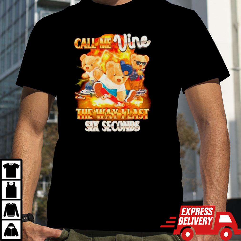 Bear call me vine the way I last sex seconds shirt