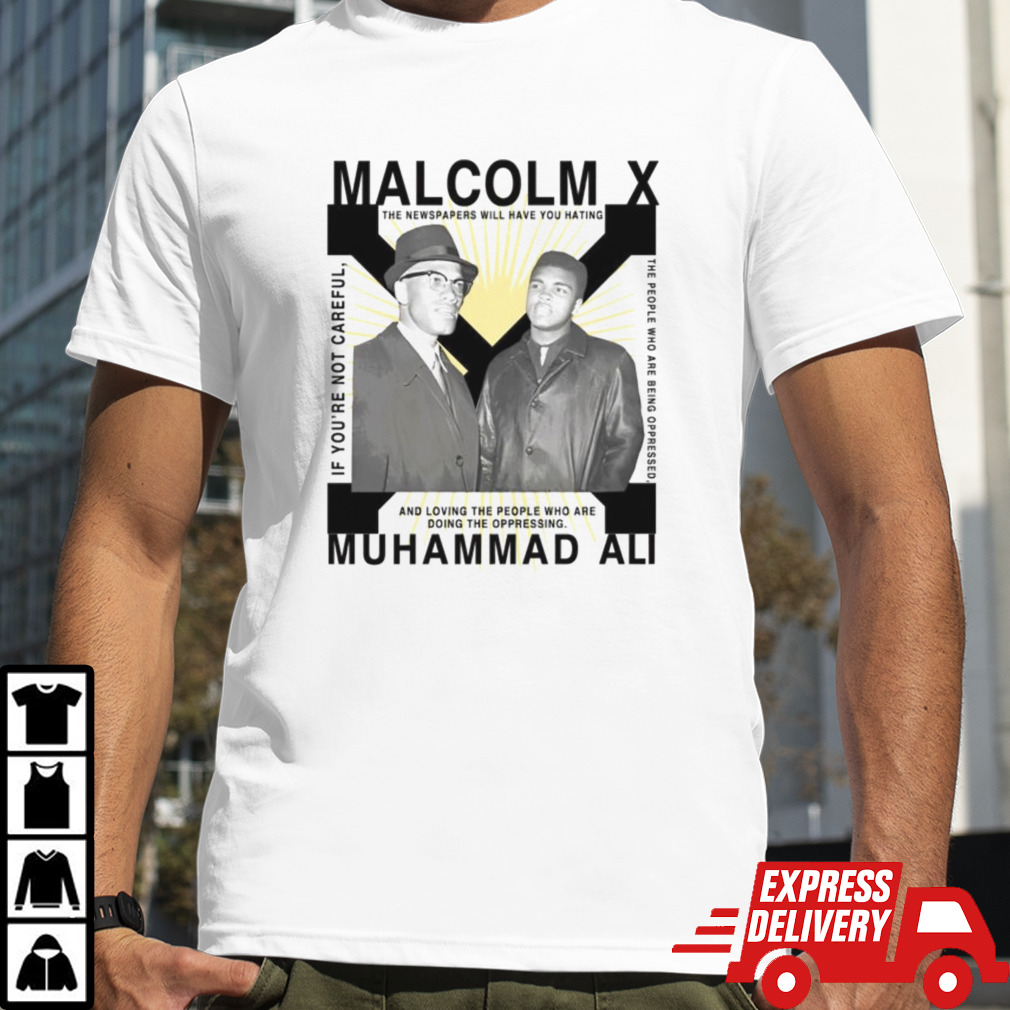 Bht Malcolm X Muhammad Ali if you’re not careful shirt