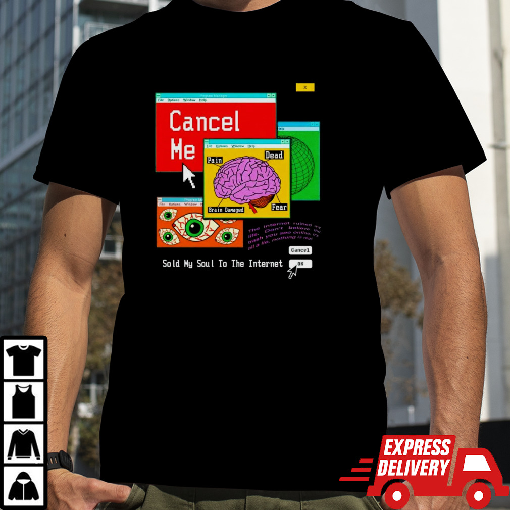 Cancel me sold my soul to the internet shirt