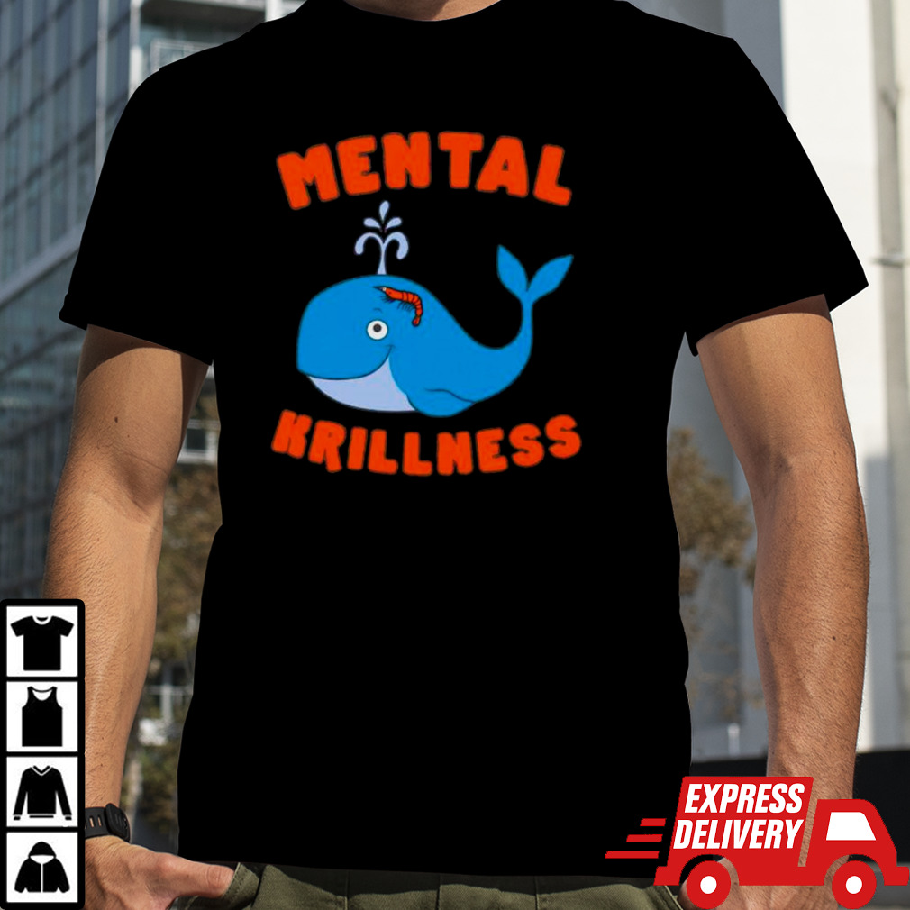 Cetacea mental krillness shirt