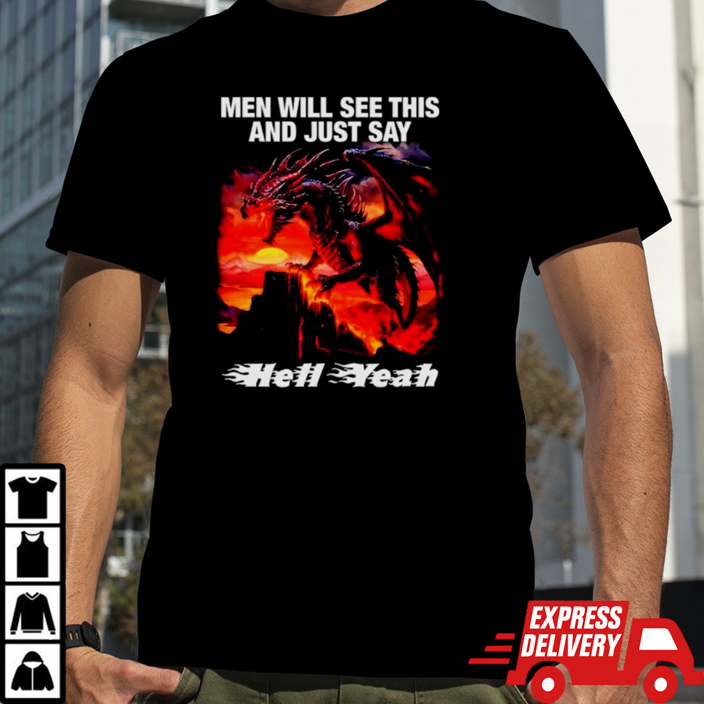 Dragon men will see this and just say hell yeah shirt