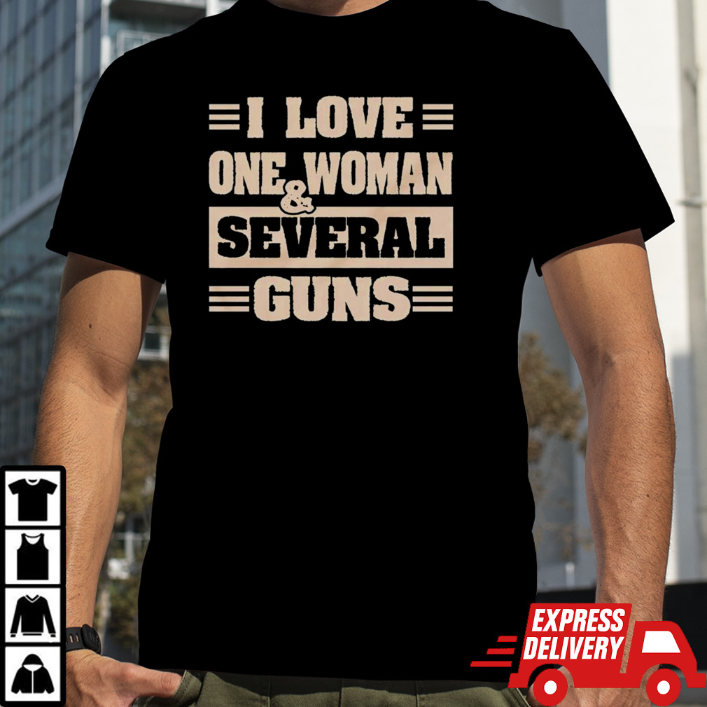 I love one woman and several guns shirt