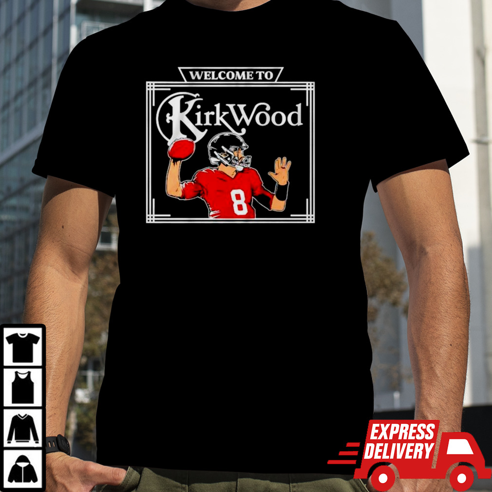 Kirk Cousins Welcome to Kirkwood shirt