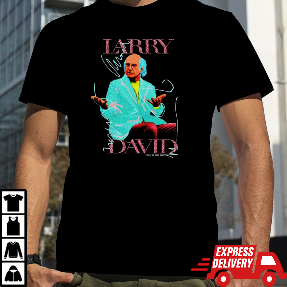 Larry david feels so good 2024 Shirt