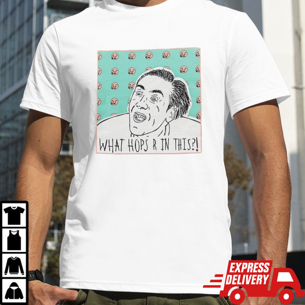 Nicolas Cage Meme what hops r in this shirt