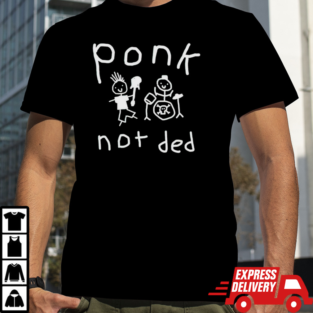 Ponk not ded art shirt