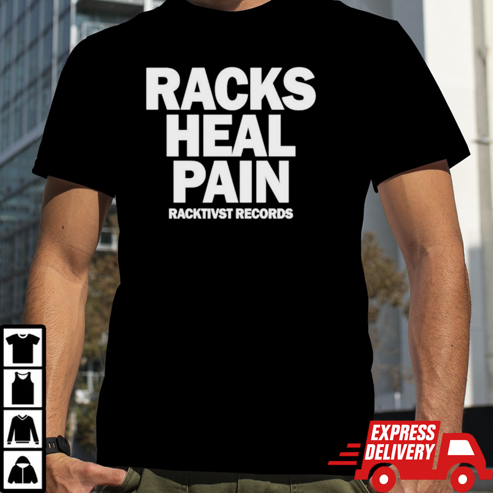 Racks heal pain shirt