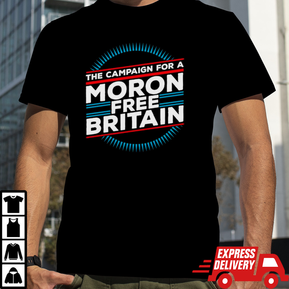 The campaign for a moronfree britain shirt