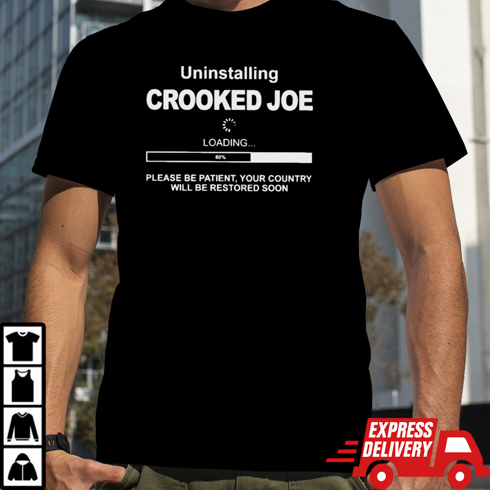 Uninstalling Crooked Joe Loading shirt