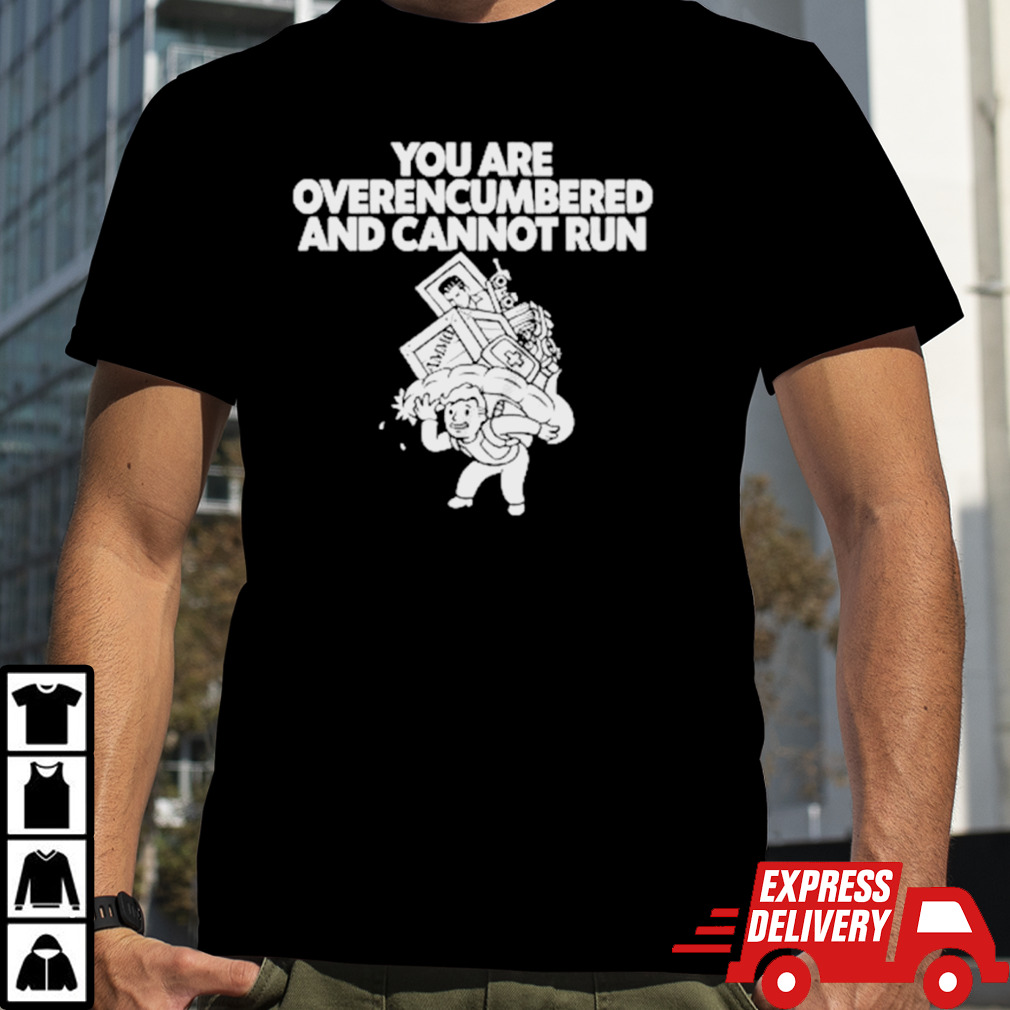 You are overencumbered and cannot run shirt