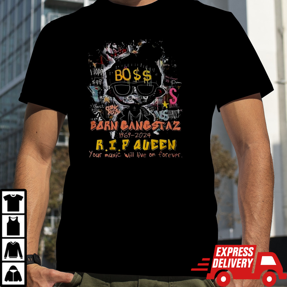 Born Gangstaz 1969-2024 R.I.P Queen Your Music Will Live On Forever Shirt