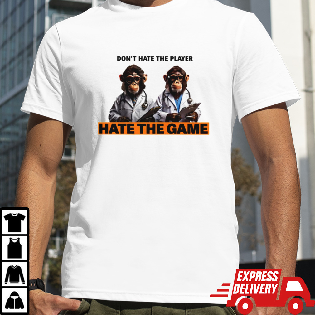 Monkey doctor don’t hate the player hate the game shirt