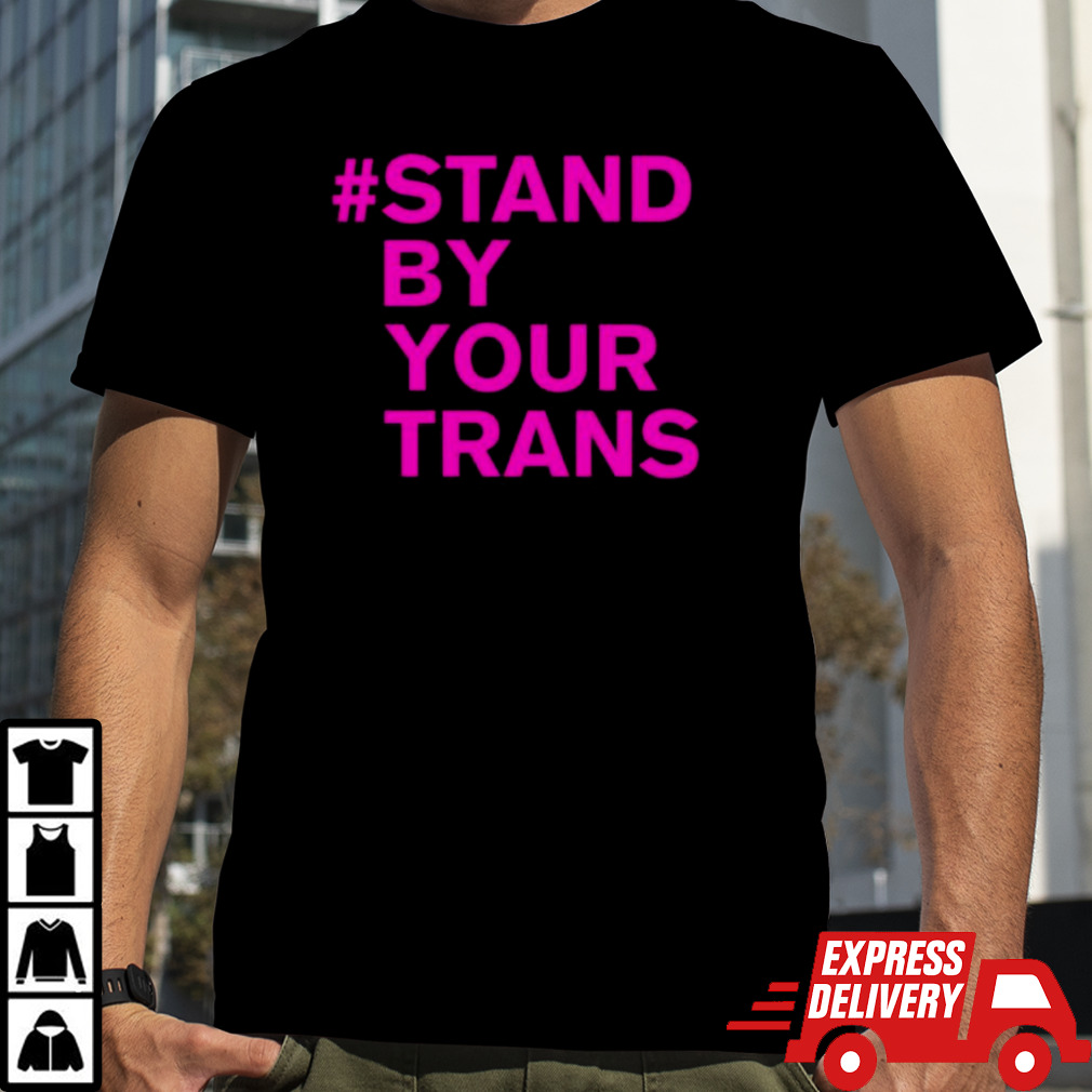 Stand By Your Trans T-shirt