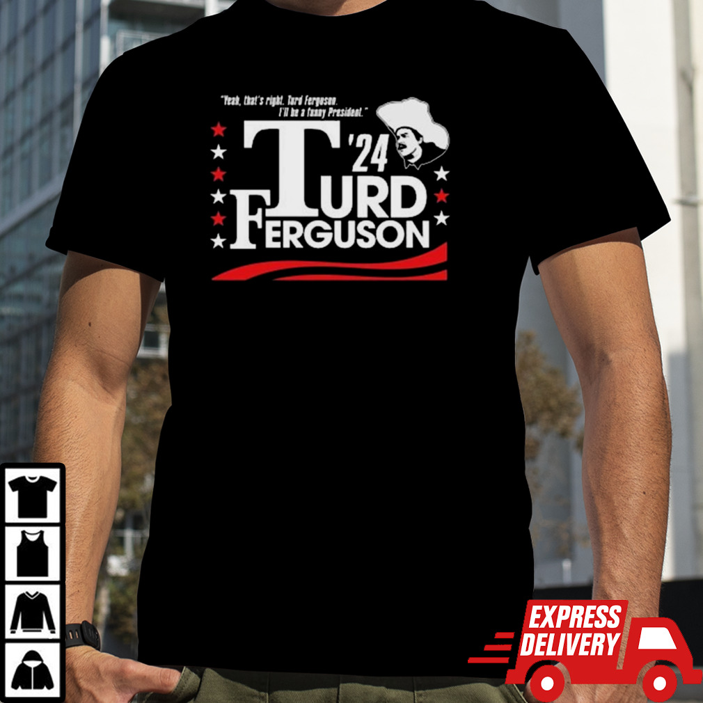 Turd Ferguson For President 2024 Shirt